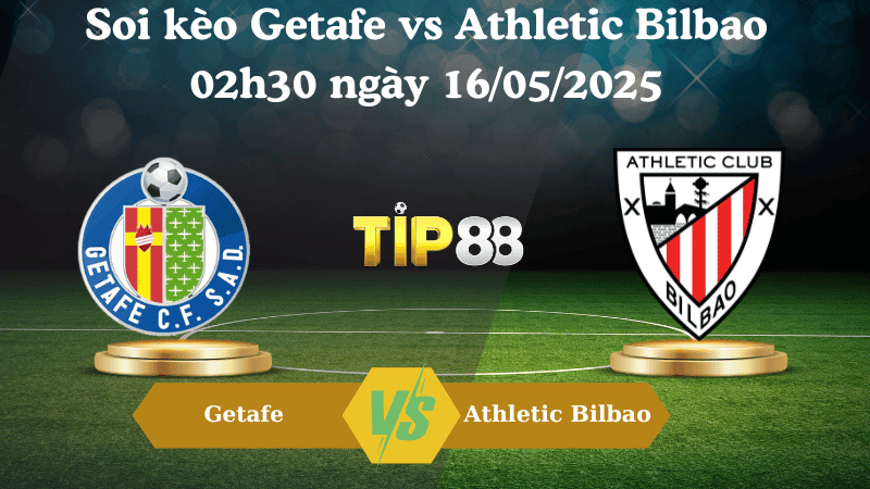 TIP88 Nhận định soi kèo Getafe vs Athletic Bilbao 02h30 ngày 16/05/2025 - La Liga