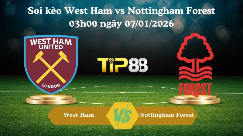 TIP88 Nhận định soi kèo West Ham vs Nottingham Forest 03h00 ngày 07/01/2026 - Ngoại Hạng Anh