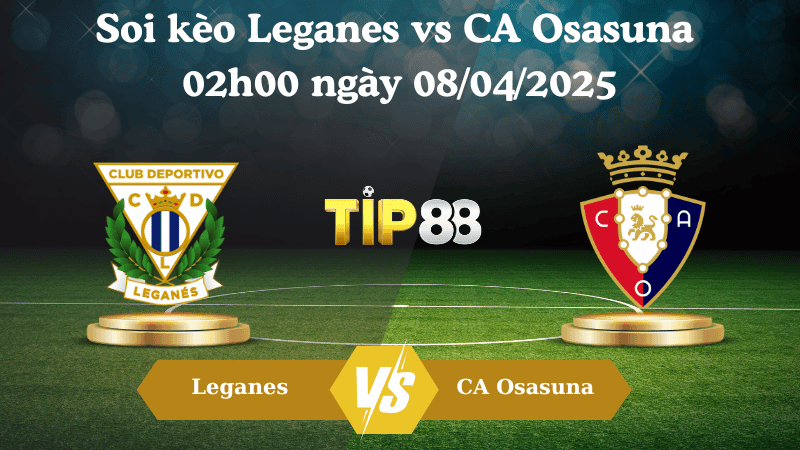 TIP88 Nhận định soi kèo Leganes vs CA Osasuna 02h00 ngày 08/04/2025 - La Liga