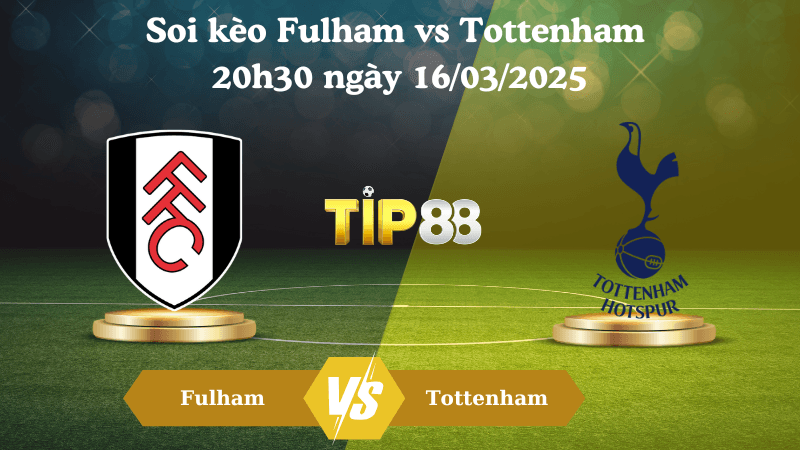 TIP88 Nhận định soi kèo Fulham vs Tottenham 20h30 ngày 16/03/2025 - Ngoại Hạng Anh