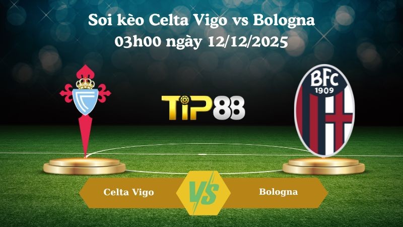TIP88 Nhận định soi kèo Celta Vigo vs Bologna 03h00 ngày 12/12/2025 – Europa League