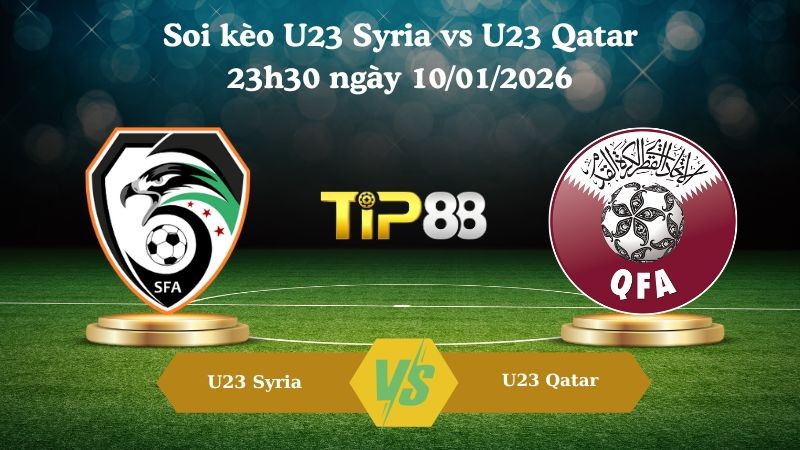 TIP88 Nhận định soi kèo U23 Syria vs U23 Qatar 23h30 ngày 10/01/2026 - AFC Asian Cup U23
