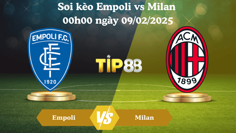 TIP88 Nhận định soi kèo Empoli vs Milan 00h00 ngày 09/02/2025 - Serie A