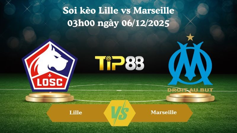TIP88 Nhận định soi kèo Lille vs Marseille 03h00 ngày 06/12/2025 – Ligue 1