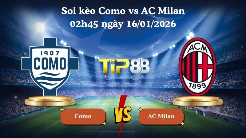 TIP88 Nhận định soi kèo Como vs AC Milan 02h45 ngày 16/01/2026 - Serie A