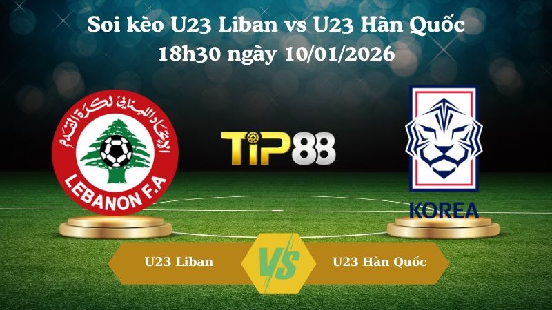 TIP88 Nhận định soi kèo U23 Liban vs U23 Hàn Quốc 18h30 ngày 10/01/2026 - AFC Asian Cup U23
