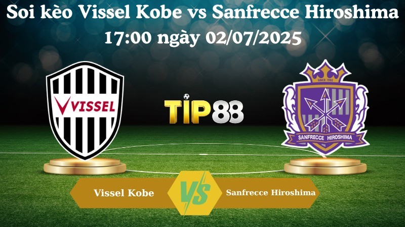 TIP88 Nhận định soi kèo Vissel Kobe vs Sanfrecce Hiroshima 17:00 ngày 02/07/2025 - VĐQG Nhật Bản