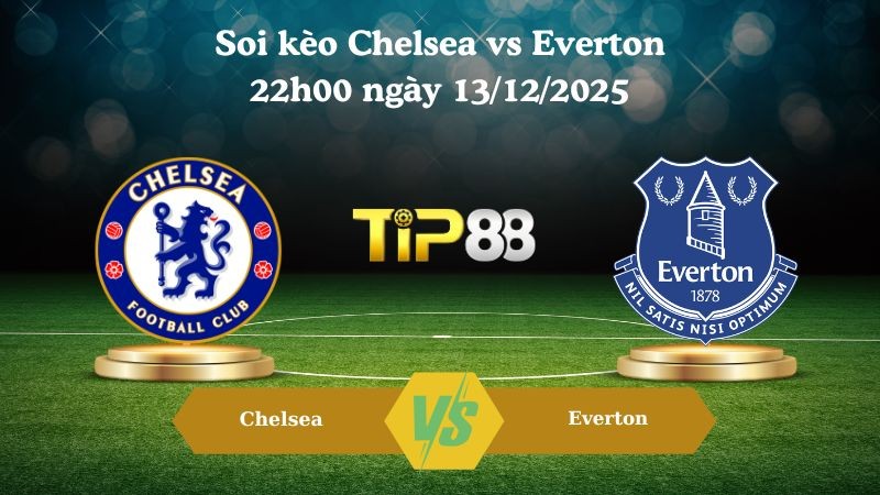 TIP88 Nhận định soi kèo Chelsea vs Everton 22h00 ngày 13/12/2025 – Ngoại hạng Anh