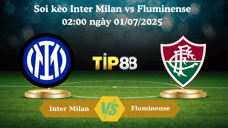 TIP88 Nhận định soi kèo Inter Milan vs Fluminense 02:00 ngày 01/07/2025 - FIFA Club World Cup