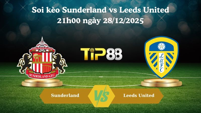 TIP88 Nhận định soi kèo Sunderland vs Leeds United 21h00 ngày 28/12/2025 – Ngoại hạng Anh