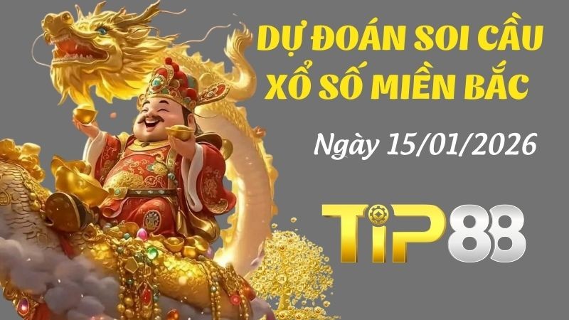TIP88 Dự đoán xổ số miền Bắc hôm nay ngày 15/01/2026 [Đánh Là Trúng]