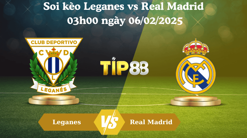 TIP88 Nhận định soi kèo Leganes vs Real Madrid 03h00 ngày 06/02/2025 - Cúp nhà vua
