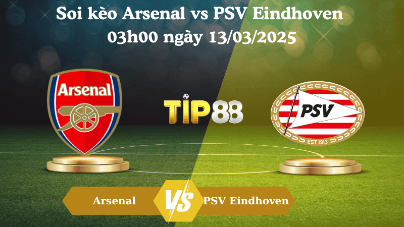 TIP88 Nhận định soi kèo Arsenal vs PSV Eindhoven 03h00 ngày 13/03/2025 - Champions League