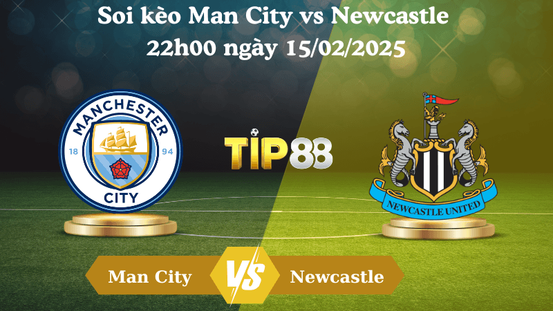 TIP88 Nhận định soi kèo Man City vs Newcastle 22h00 ngày 15/02/2025 - Ngoại Hạng Anh