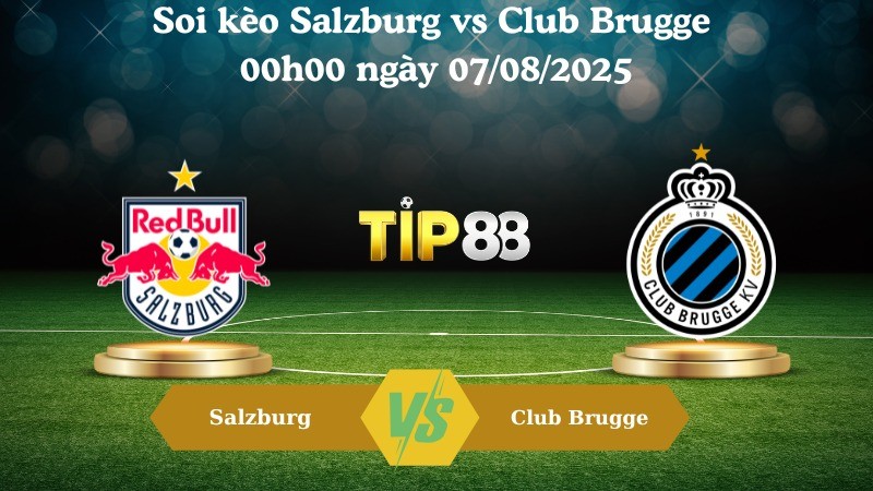 TIP88 Nhận định soi kèo Salzburg vs Club Brugge 00h00 ngày 07/08/2025 - Vòng loại Champions League