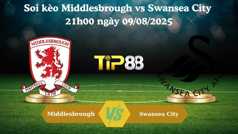 TIP88 Nhận định soi kèo Middlesbrough vs Swansea City 21h00 ngày 09/08/2025 – Hạng Nhất Anh