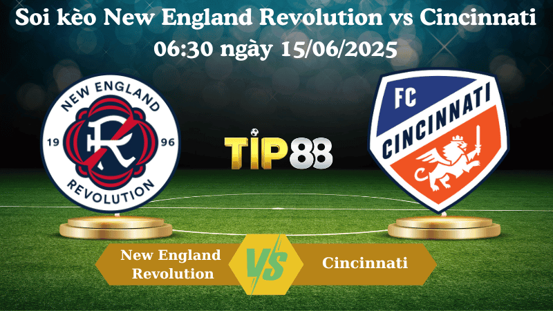 TIP88 Nhận định soi kèo New England Revolution vs Cincinnati 06:30 ngày 15/06/2025 - Nhà nghề Mỹ