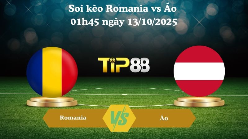 TIP88 Nhận định soi kèo Romania vs Áo 01h45 ngày 13/10/2025 - Vòng loại World Cup 2026