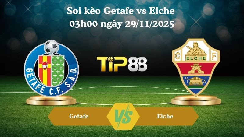 TIP88 Nhận định soi kèo Getafe vs Elche 03h00 ngày 29/11/2025 – La Liga