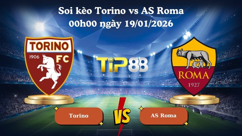 TIP88 Nhận định soi kèo Torino vs AS Roma 00h00 ngày 19/01/2026 - Serie A