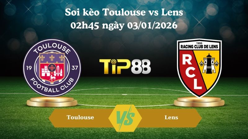 TIP88 Nhận định soi kèo Toulouse vs Lens 02h45 ngày 03/01/2026  – Ligue 1