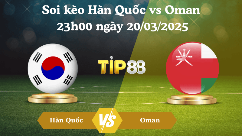 TIP88 Nhận định soi kèo Hàn Quốc vs Oman 23h00 ngày 20/03/2025 - Vòng loại World Cup 2026