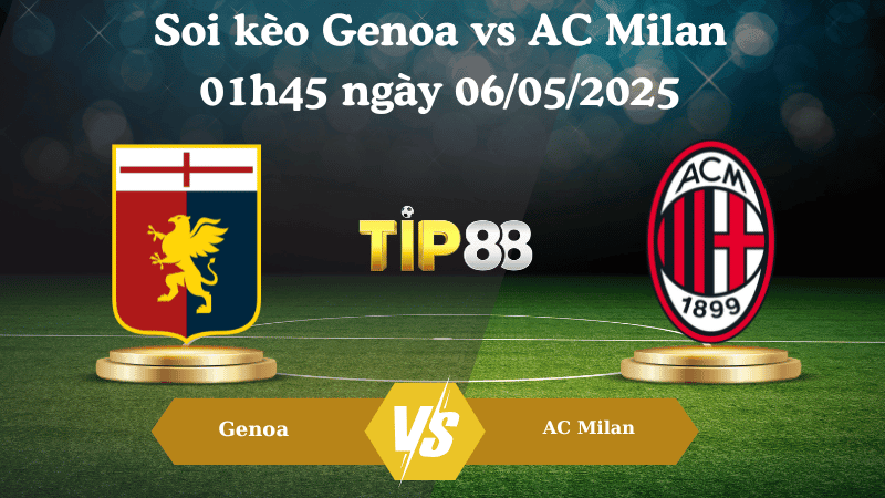 TIP88 Nhận định soi kèo Genoa vs AC Milan 01h45 ngày 06/05/2025 - Serie A