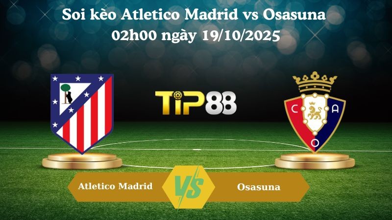 TIP88 Nhận định soi kèo Atletico Madrid vs Osasuna 02h00 ngày 19/10/2025 - La Liga
