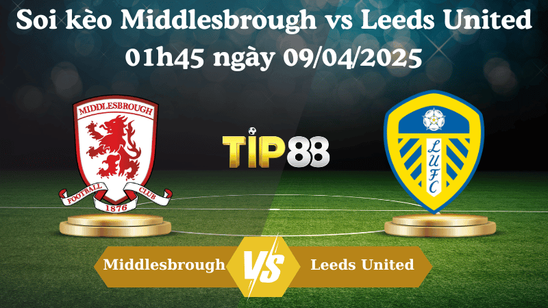 TIP88 Nhận định soi kèo Middlesbrough vs Leeds United 01h45 ngày 09/04/2025 - Hạng Nhất Anh
