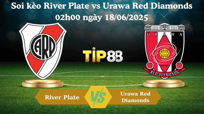 TIP88 Nhận định soi kèo River Plate vs Urawa Red Diamonds 02:00 ngày 18/06/2025 - FIFA Club World Cup