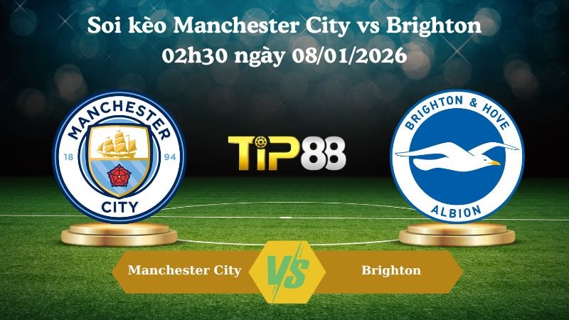 TIP88 Nhận định soi kèo Manchester City vs Brighton 02h30 ngày 08/01/2026 - Ngoại Hạng Anh