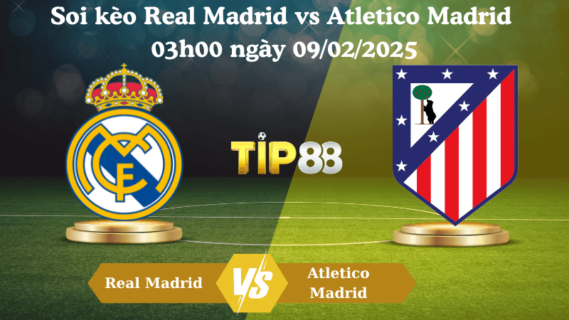 TIP88 Nhận định soi kèo Real Madrid vs Atletico Madrid 03h00 ngày 09/02/2025 - La Liga