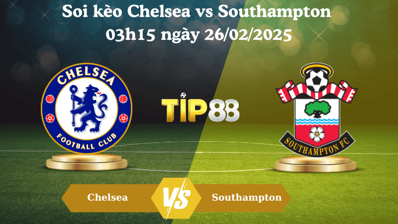 TIP88 Nhận định soi kèo Chelsea vs Southampton 03h15 ngày 26/02/2025 - Ngoại Hạng Anh