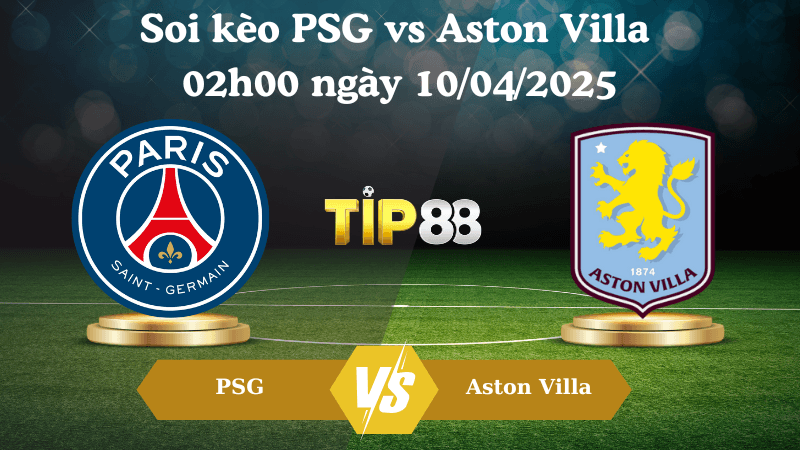 TIP88 Nhận định soi kèo PSG vs Aston Villa 02h00 ngày 10/04/2025 - Champions League