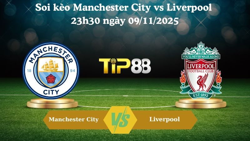 TIP88 Nhận định soi kèo Manchester City vs  Liverpool 23h30 ngày 09/11/2025 - Ngoại hạng Anh