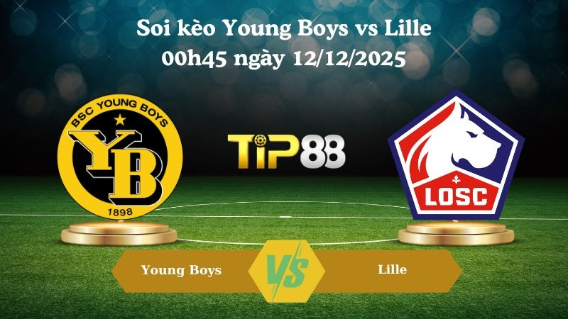 TIP88 Nhận định soi kèo Young Boys vs Lille 00h45 ngày 12/12/2025 – Europa League