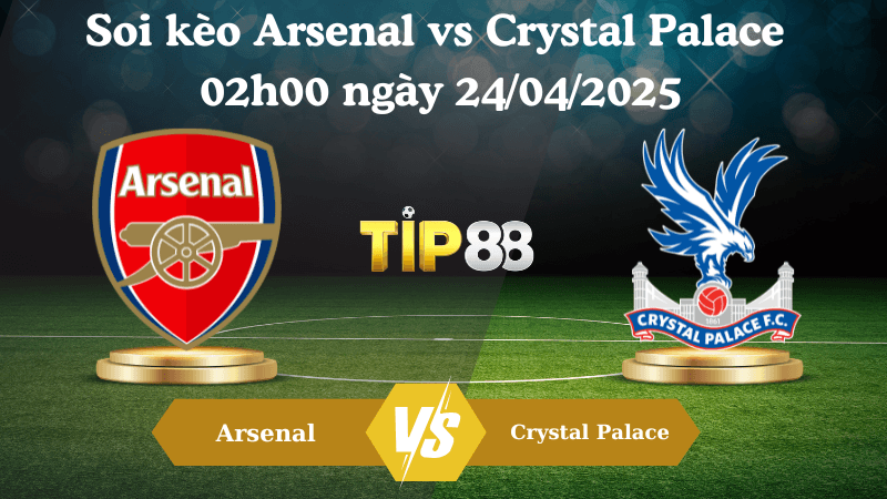TIP88 Nhận định soi kèo Arsenal vs Crystal Palace 02h00 ngày 24/04/2025 - Ngoại hạng Anh