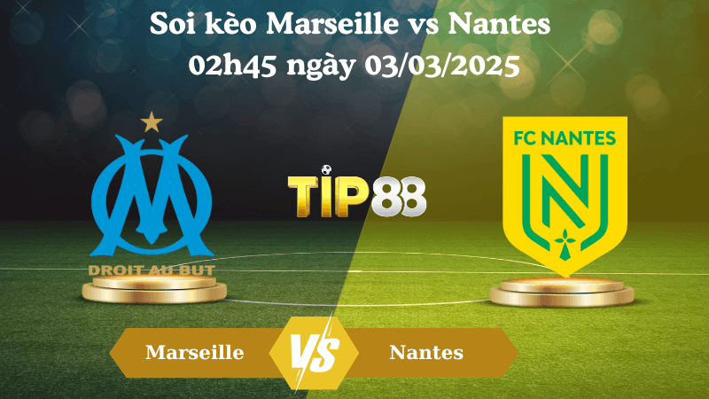 TIP88 Nhận định soi kèo Marseille vs Nantes 02h45 ngày 03/03/2025 - Ligue 1