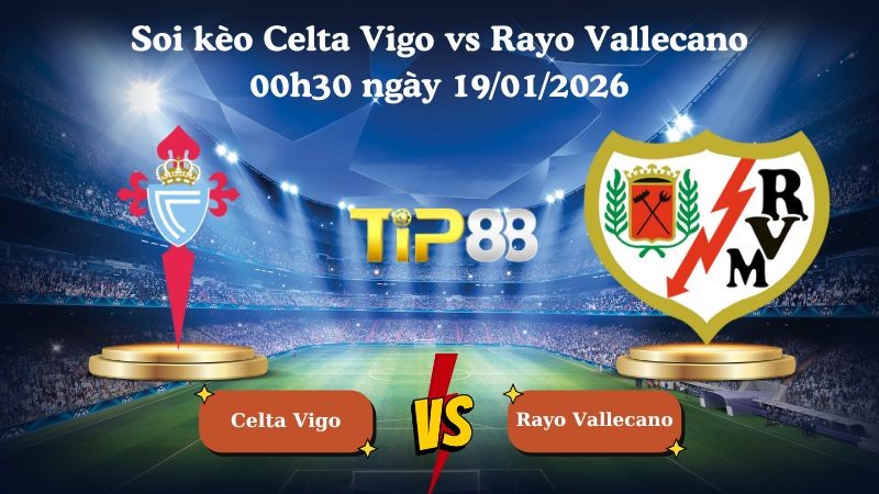 TIP88 Nhận định soi kèo Celta Vigo vs Rayo Vallecano 00h30 ngày 19/01/2026 - La Liga
