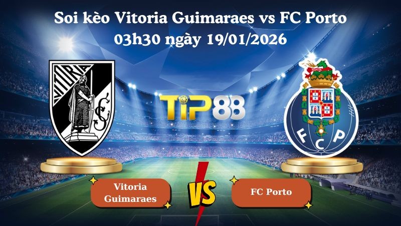 TIP88 Nhận định soi kèo Vitoria Guimaraes vs FC Porto 03h30 ngày 19/01/2026 - VĐQG Bồ Đào Nha