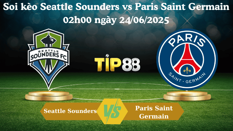 TIP88  Nhận định soi kèo Seattle Sounders vs Paris Saint Germain 02h00 ngày 24/06/2025 - FIFA Club World C
