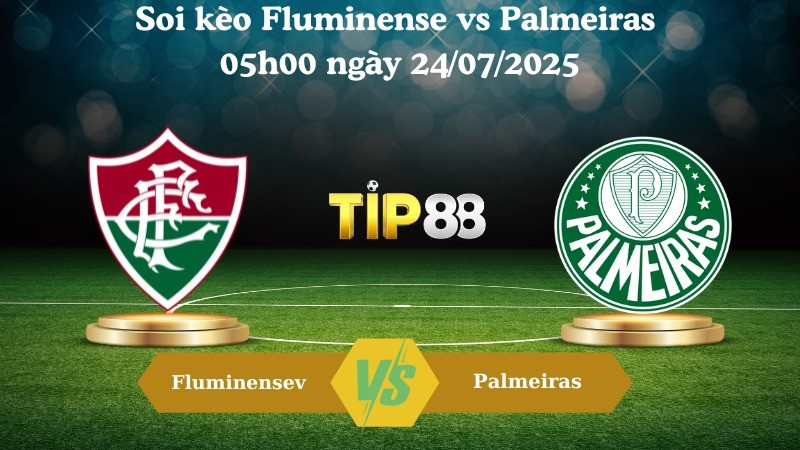 TIP88 Nhận định soi kèo Fluminense vs Palmeiras 05h00 ngày 24/07/2025 - VĐQG Brazil