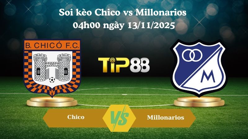TIP88 Nhận định soi kèo Chico vs Millonarios 04h00 ngày 13/11/2025 – VĐQG Colombia