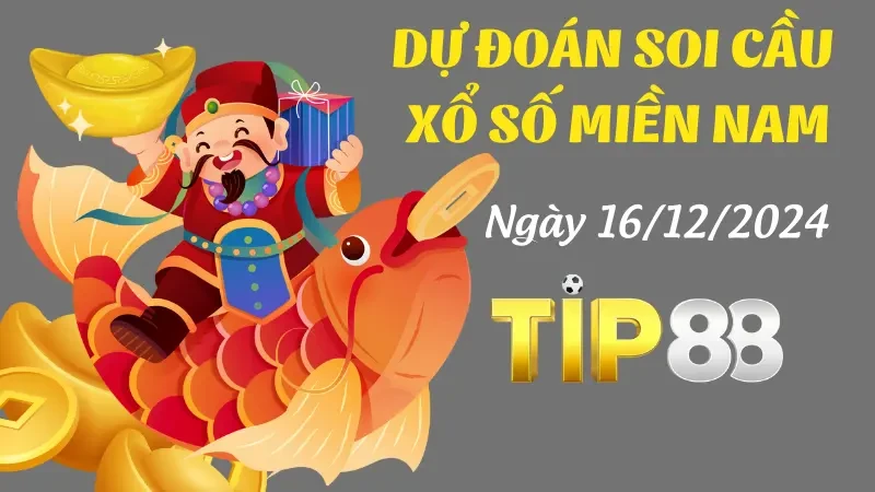 TIP88 Dự Đoán Soi Cầu Miền Nam Ngày 16/12/2024 - Chọn Số Đẹp, Đánh Là Trúng