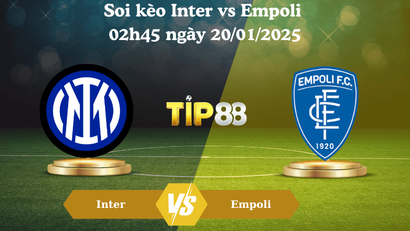 TIP88 Nhận định soi kèo Inter vs Empoli 02h45 ngày 20/01/2025 - Serie A