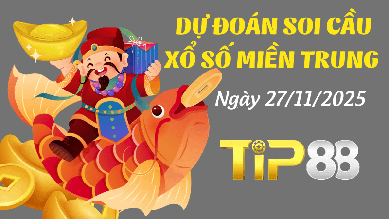 TIP88 Dự Đoán Soi Cầu Xổ Số Miền Trung Ngày 27/11/2025 - Siêu Chuẩn Xác