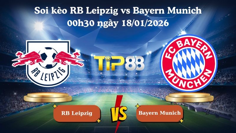 TIP88 Nhận định soi kèo RB Leipzig vs Bayern Munich 00h30 ngày 18/01/2026 - Bundesliga