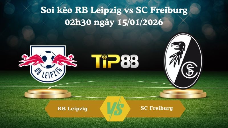 TIP88 Nhận định soi kèo RB Leipzig vs SC Freiburg 02h30 ngày 15/01/2026 - Bundesliga