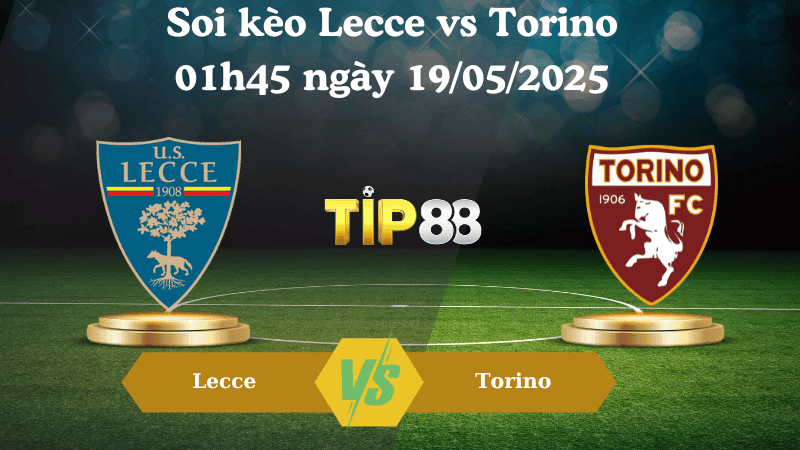 TIP88 Nhận định soi kèo Lecce vs Torino 01h45 ngày 19/05/2025 - Serie A