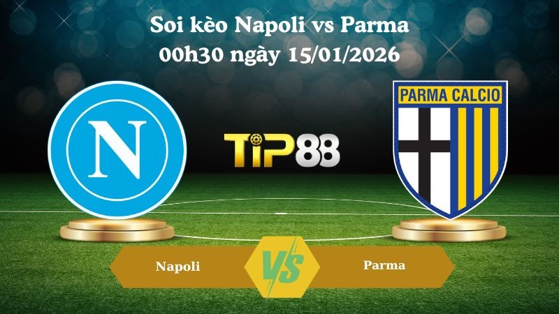 TIP88 Nhận định soi kèo Napoli vs Parma 00h30 ngày 15/01/2026 - Serie A
